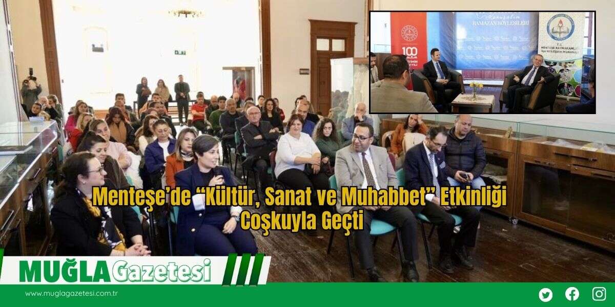 Menteşe’de “Kültür, Sanat ve Muhabbet” Etkinliği Coşkuyla Geçti