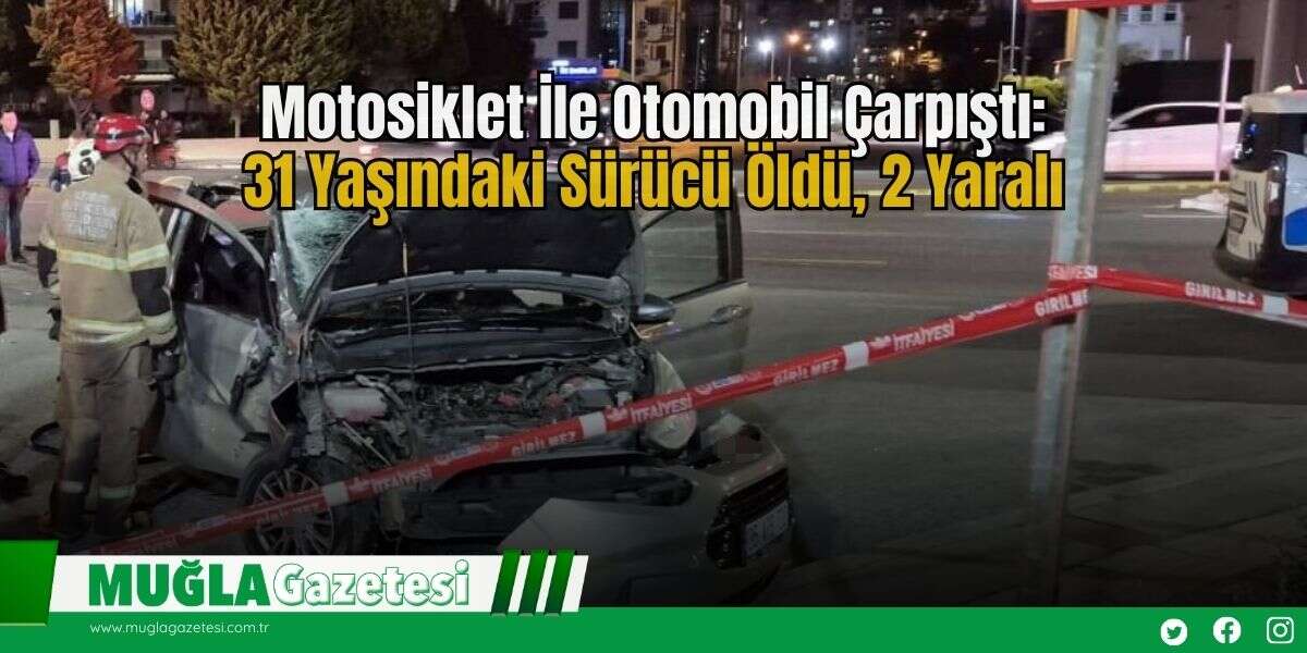 Motosiklet İle Otomobil Çarpıştı: 31 Yaşındaki Sürücü Öldü, 2 Yaralı