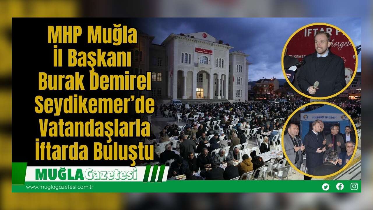 MHP Muğla İl Başkanı Burak Demirel Seydikemer’de Vatandaşlarla İftarda Buluştu