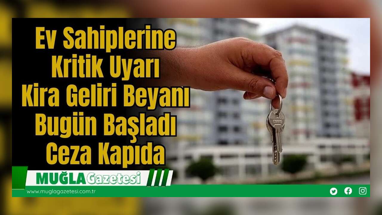 Ev Sahiplerine Kritik Uyarı: Kira Geliri Beyanı Bugün Başladı, Ceza Kapıda