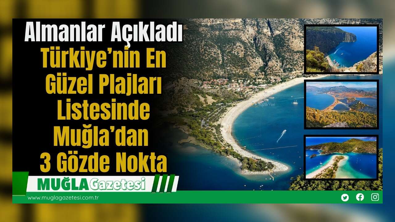 Almanlar Açıkladı: Türkiye’nin En Güzel Plajları Listesinde Muğla’dan 3 Gözde Nokta