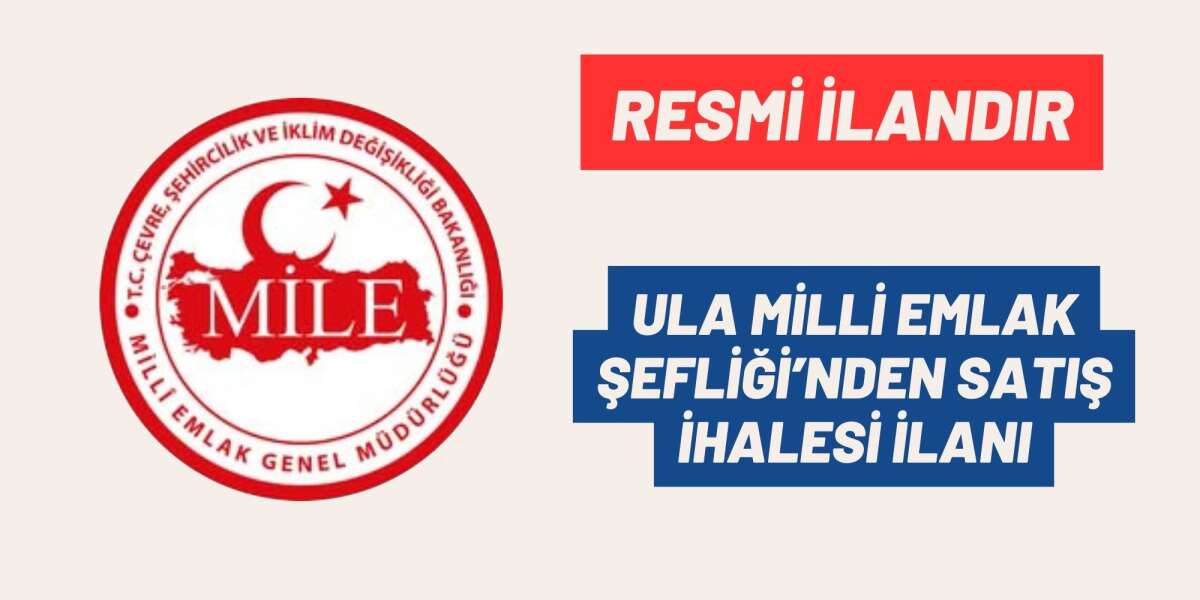 ULA MİLLİ EMLAK ŞEFLİĞİ’NDEN SATIŞ İHALESİ İLANI