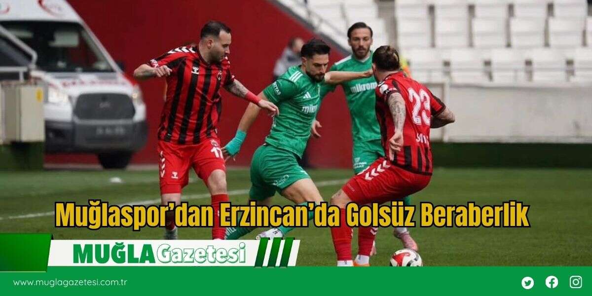 Muğlaspor’dan Erzincan’da Golsüz Beraberlik