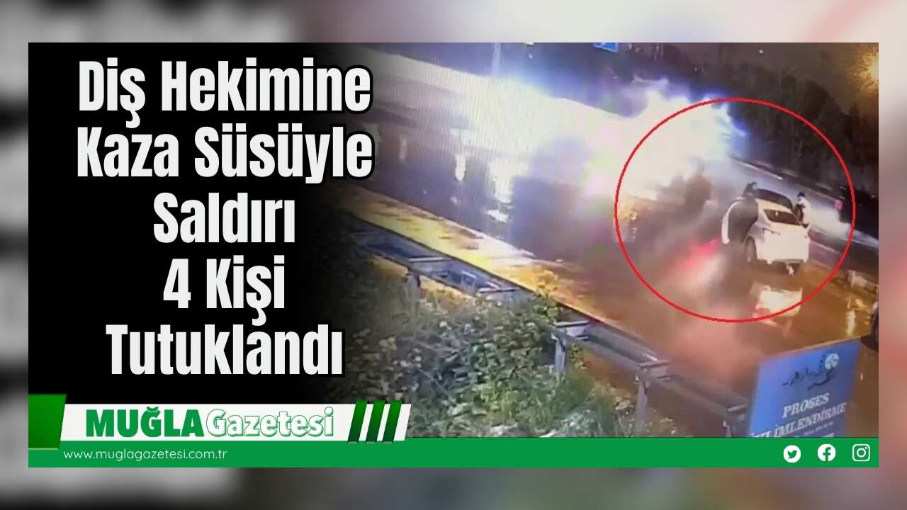Diş Hekimine Kaza Süsüyle Saldırı: 4 Kişi Tutuklandı