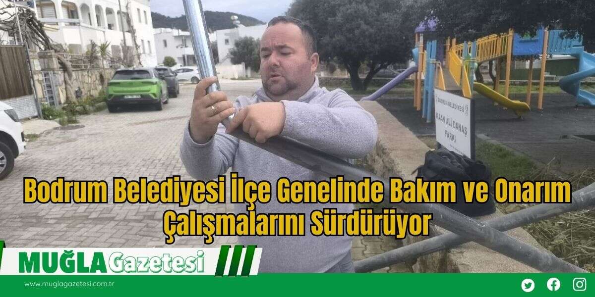 Bodrum Belediyesi İlçe Genelinde Bakım ve Onarım Çalışmalarını Sürdürüyor