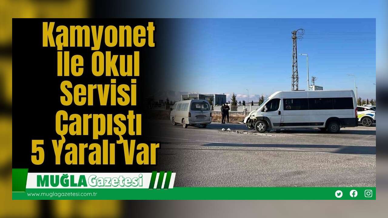 Kamyonet İle Okul Servisi Çarpıştı: 5 Yaralı Var