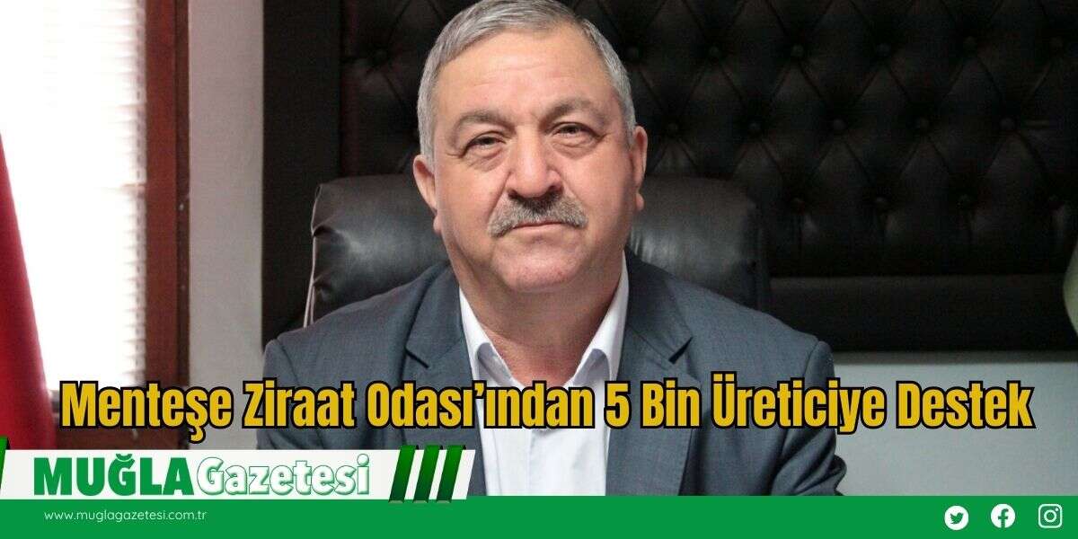 Menteşe Ziraat Odası’ından 5 Bin Üreticiye Destek