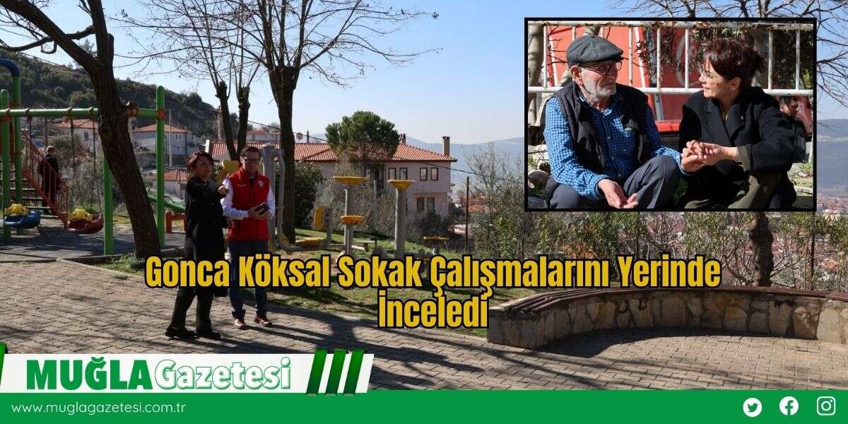 Gonca Köksal Sokak Çalışmalarını Yerinde İnceledi
