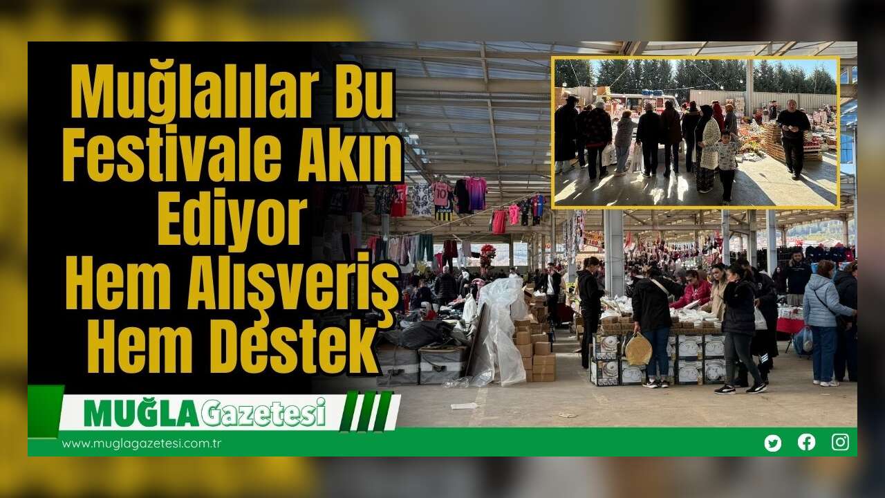 Muğlalılar Bu Festivale Akın Ediyor: Hem Alışveriş Hem Destek