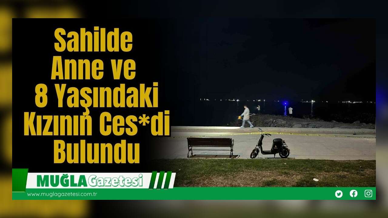 Sahilde Anne ve 8 Yaşındaki Kızının Ces*di Bulundu