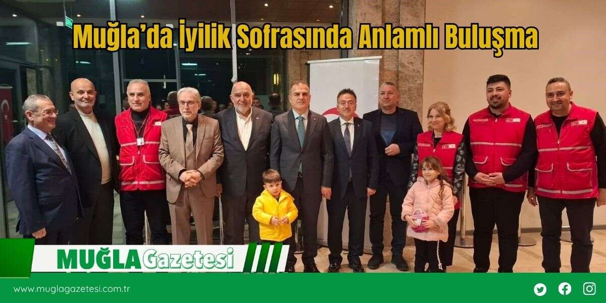 Muğla’da İyilik Sofrasında Anlamlı Buluşma