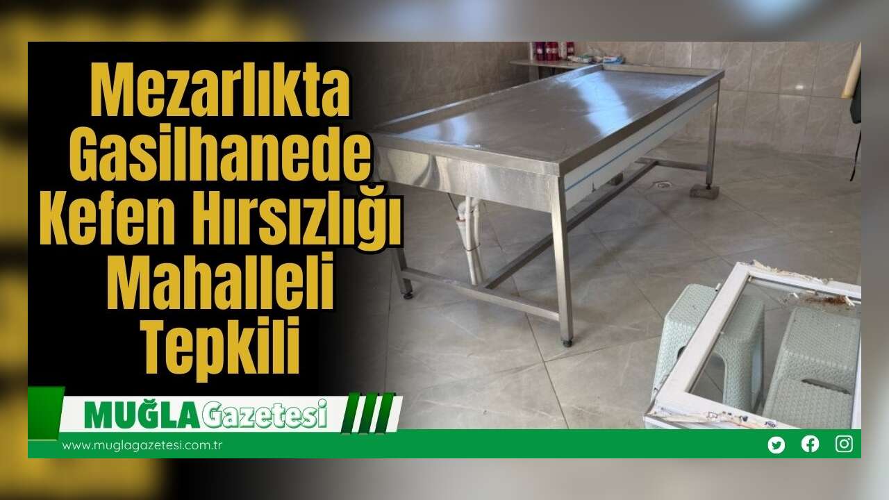 Mezarlıkta Gasilhanede Kefen Hırsızlığı: Mahalleli Tepkili