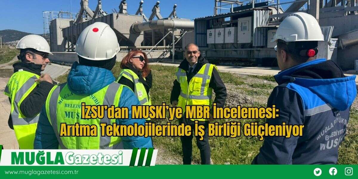 İZSU’dan MUSKİ’ye MBR İncelemesi: Arıtma Teknolojilerinde İş Birliği Güçleniyor