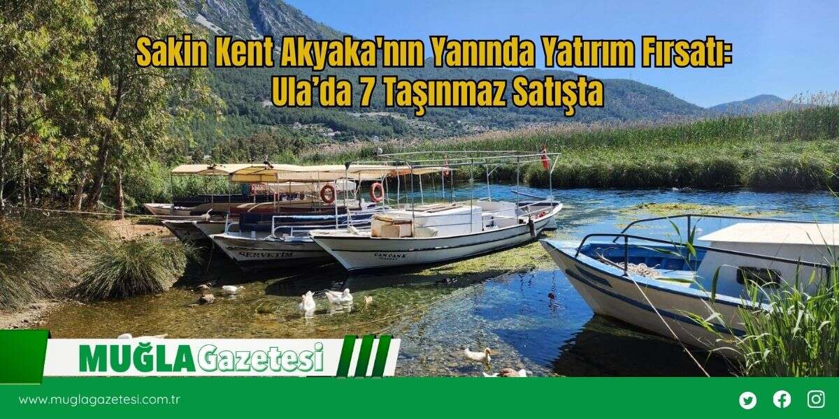 Sakin Kent Akyaka'nın Yanında Yatırım Fırsatı: Ula’da 7 Taşınmaz Satışta