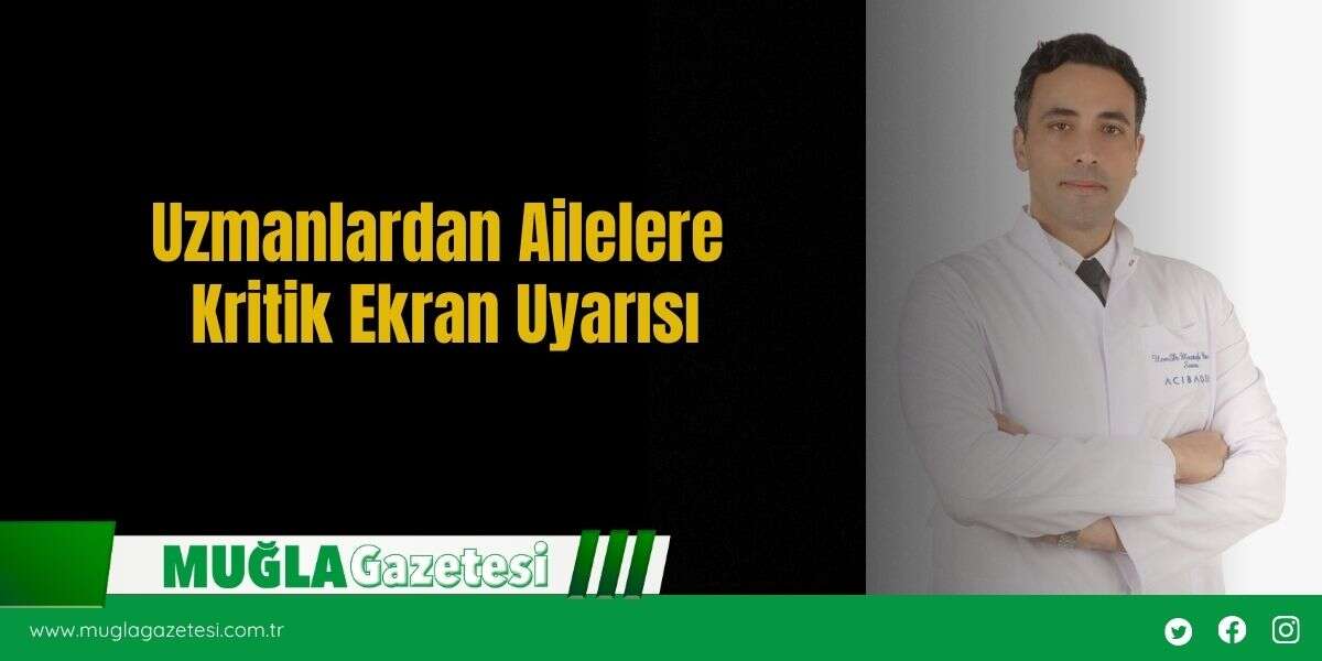 Uzmanlardan Ailelere Kritik Ekran Uyarısı