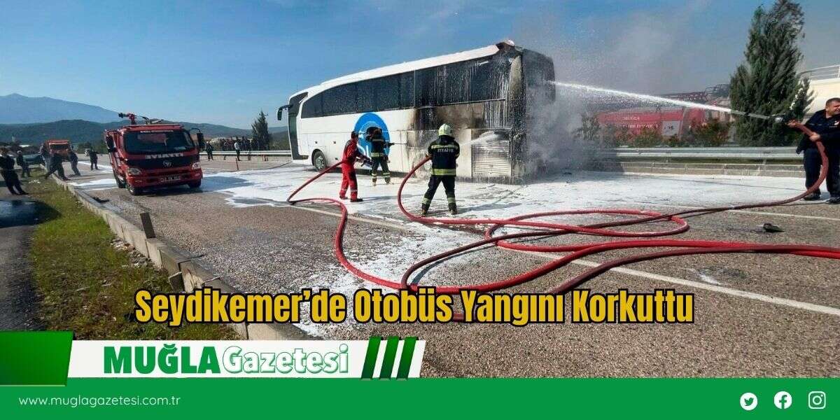 Seydikemer’de Otobüs Yangını Korkuttu