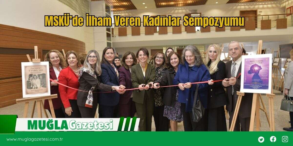 MSKÜ’de İlham Veren Kadınlar Sempozyumu