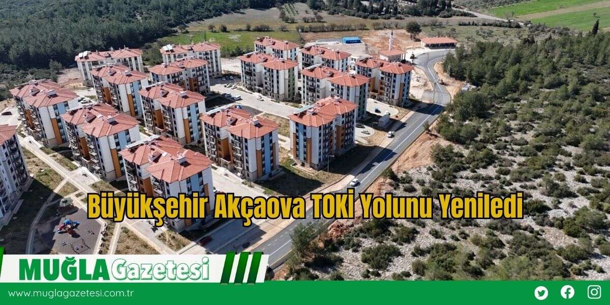 Büyükşehir Akçaova TOKİ Yolunu Yeniledi