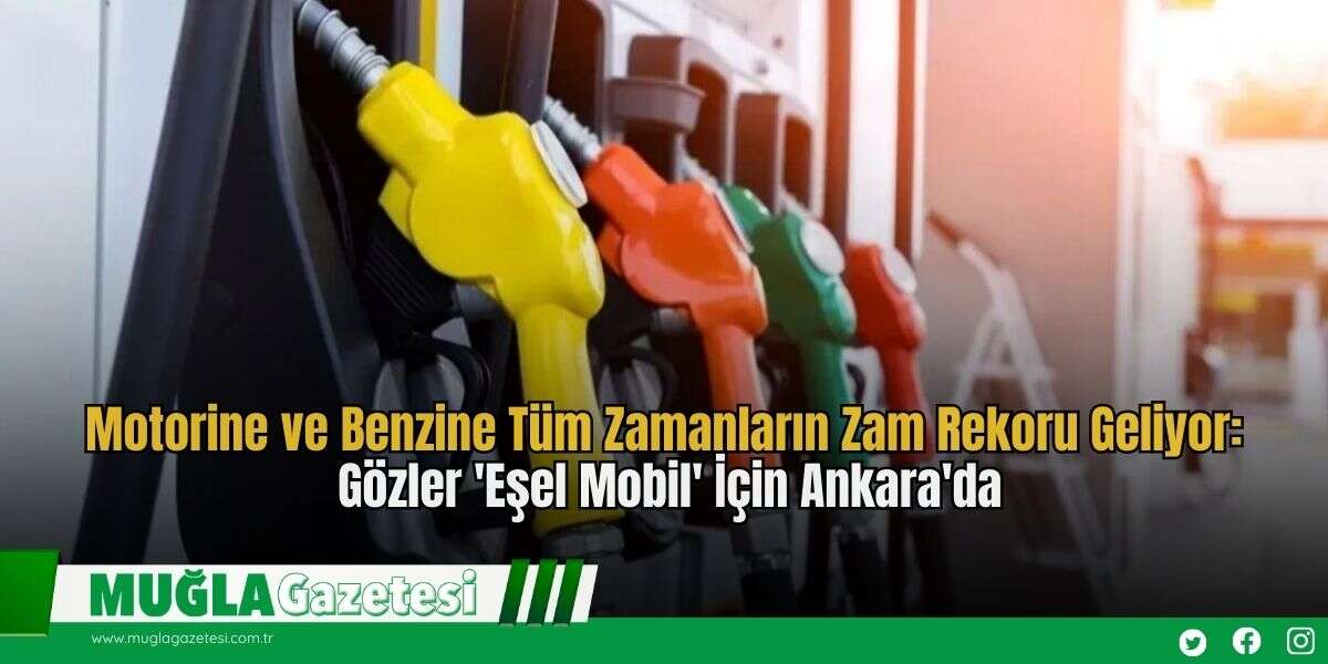 Motorine ve Benzine Tüm Zamanların Zam Rekoru Geliyor: Gözler 'Eşel Mobil' İçin Ankara'da