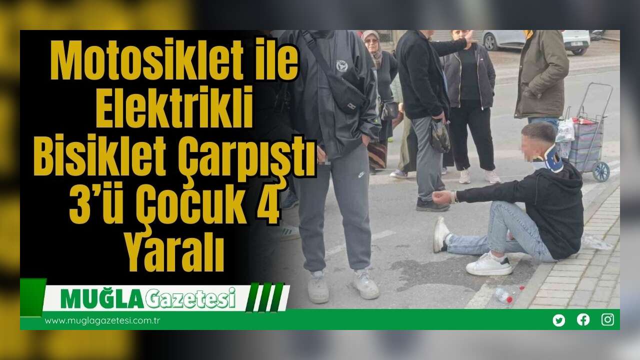 Motosiklet ile Elektrikli Bisiklet Çarpıştı: 3’ü Çocuk 4 Yaralı
