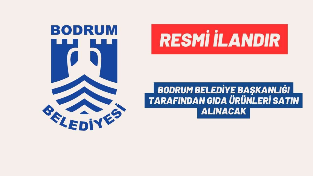 BODRUM BELEDİYE BAŞKANLIĞI TARAFINDAN GIDA ÜRÜNLERİ SATIN ALINACAK