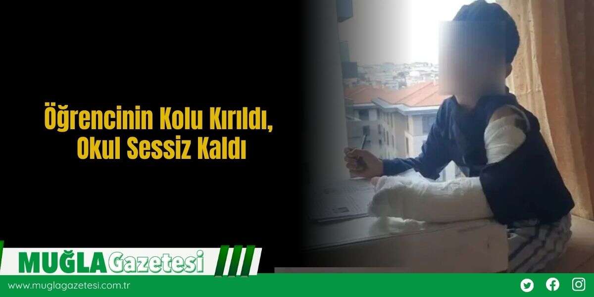 Öğrencinin Kolu Kırıldı, Okul Sessiz Kaldı