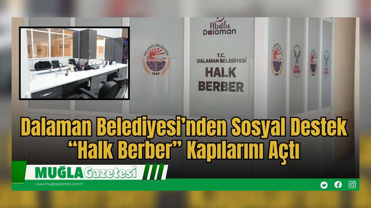 Dalaman Belediyesi’nden Sosyal Destek: “Halk Berber” Kapılarını Açtı
