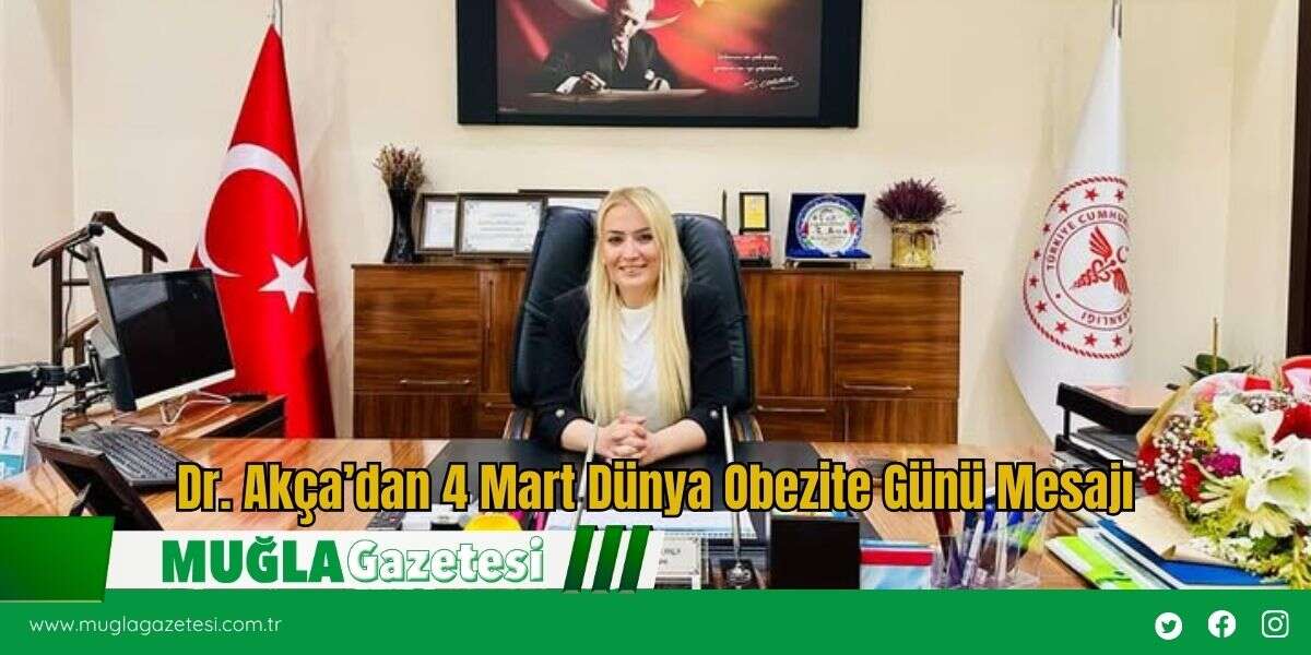 Dr. Akça’dan 4 Mart Dünya Obezite Günü Mesajı