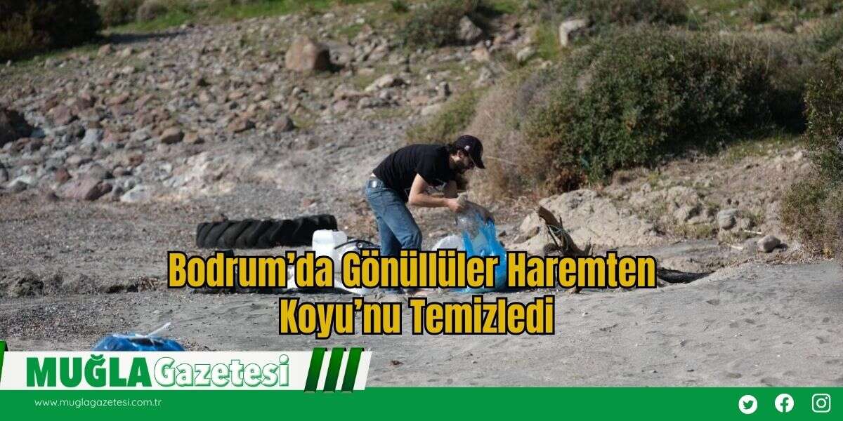 Bodrum’da Gönüllüler Haremten Koyu’nu Temizledi
