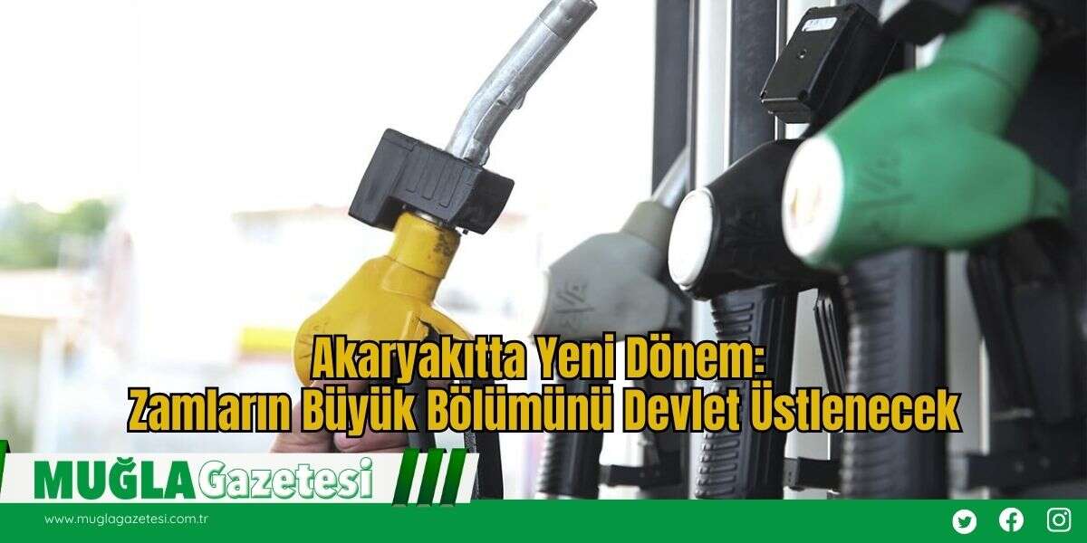 Akaryakıtta Yeni Dönem: Zamların Büyük Bölümünü Devlet Üstlenecek