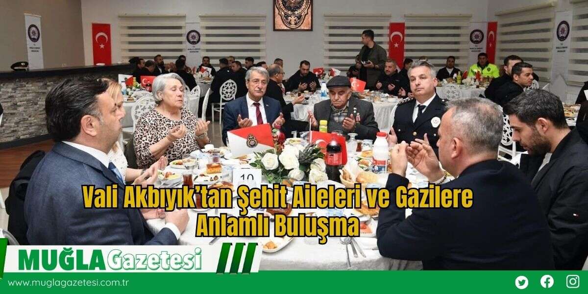 Vali Akbıyık’tan Şehit Aileleri ve Gazilere Anlamlı Buluşma
