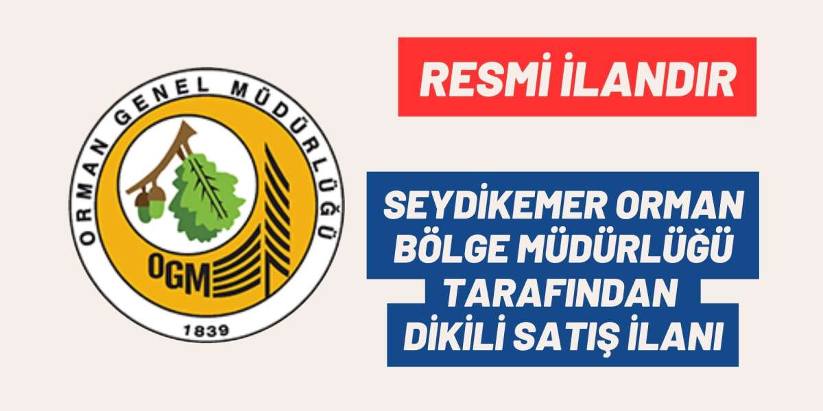 SEYDİKEMER ORMAN BÖLGE MÜDÜRLÜĞÜ TARAFINDAN DİKİLİ SATIŞ İLANI