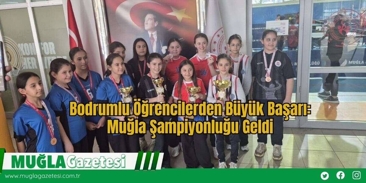 Bodrumlu Öğrencilerden Büyük Başarı: Muğla Şampiyonluğu Geldi