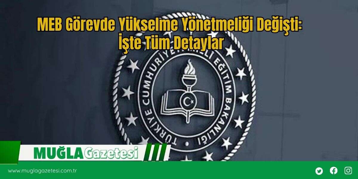 MEB Görevde Yükselme Yönetmeliği Değişti:  İşte Tüm Detaylar