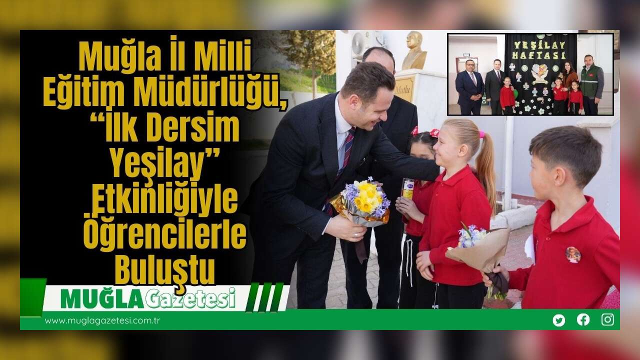 Muğla İl Milli Eğitim Müdürlüğü, “İlk Dersim Yeşilay” Etkinliğiyle Öğrencilerle Buluştu