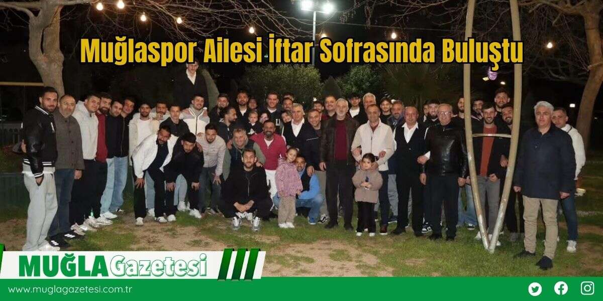 Muğlaspor Ailesi İftar Sofrasında Buluştu