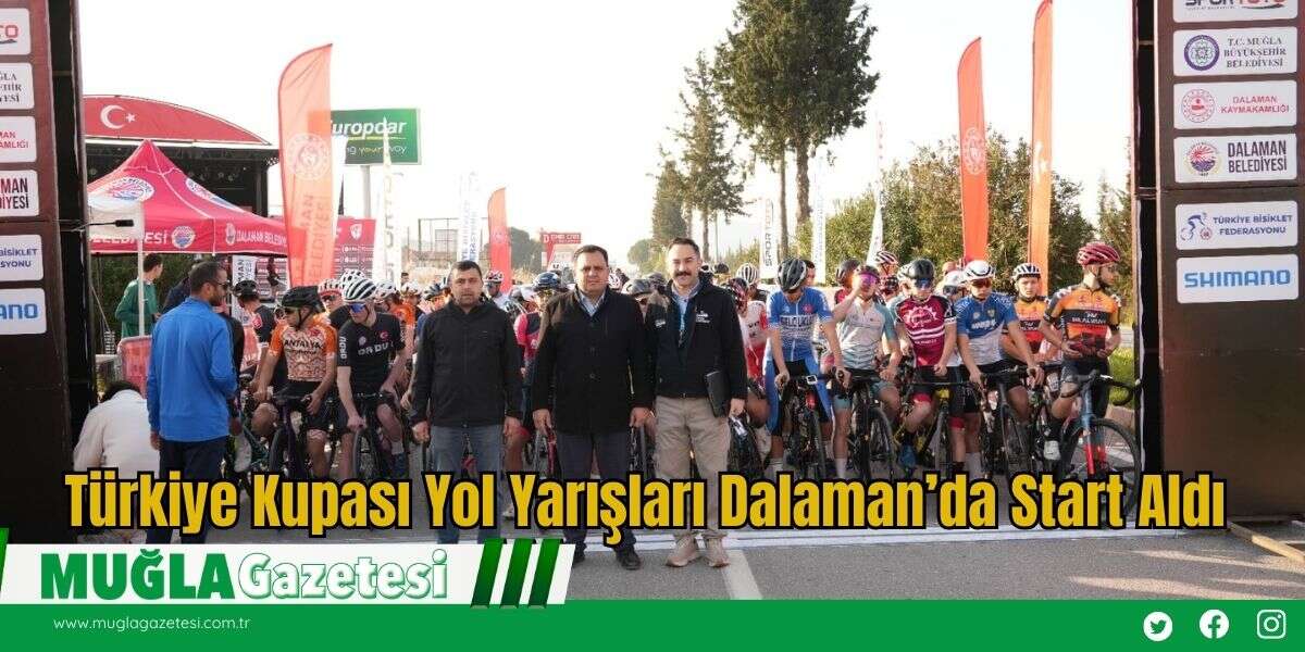 Türkiye Kupası Yol Yarışları Dalaman’da Start Aldı