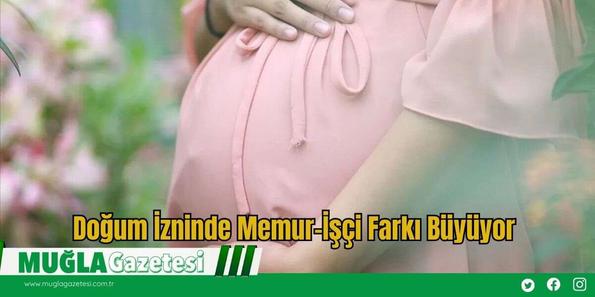 Doğum İzninde Memur-İşçi Farkı Büyüyor