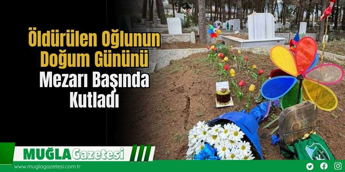Öldürülen Oğlunun Doğum Gününü Mezarı Başında Kutladı