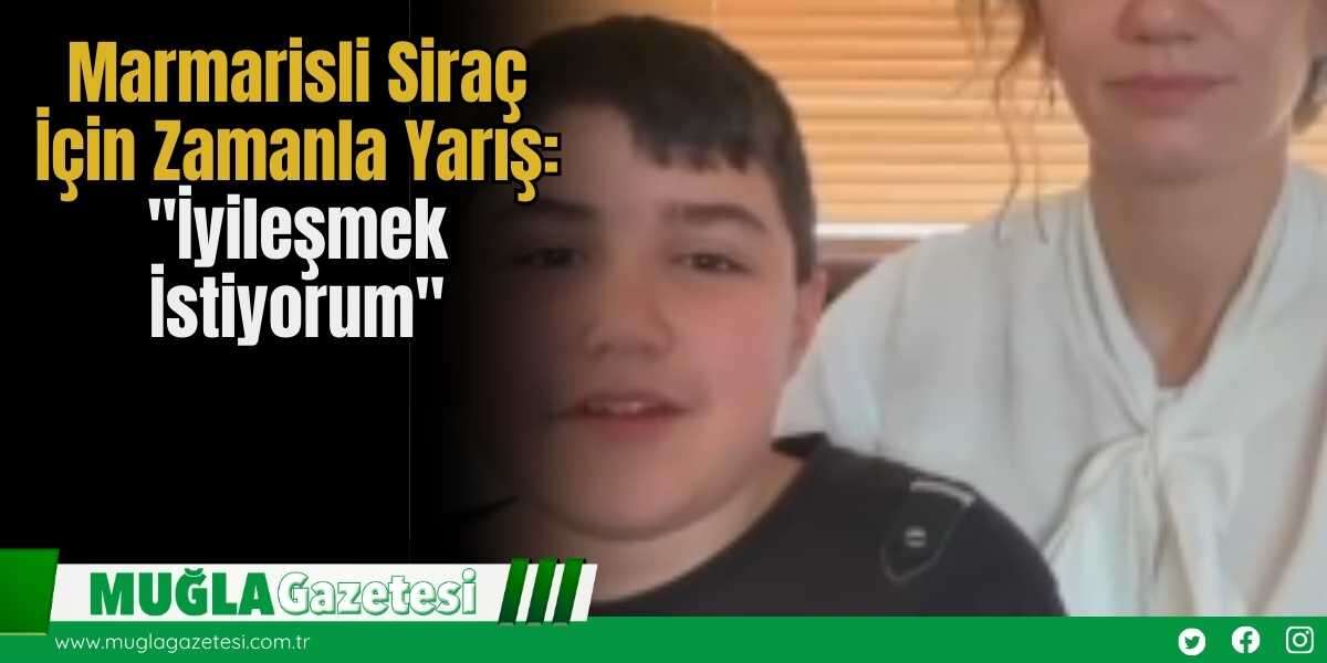 Marmarisli Siraç İçin Zamanla Yarış: "İyileşmek İstiyorum"