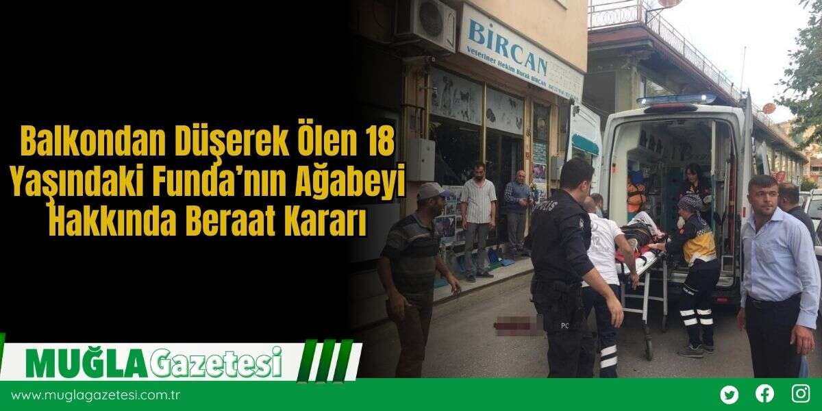 Balkondan Düşerek Ölen 18 Yaşındaki Funda’nın Ağabeyi Hakkında Beraat Kararı