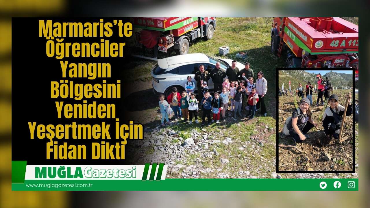 Marmaris’te Öğrenciler Yangın Bölgesini Yeniden Yeşertmek İçin Fidan Dikti