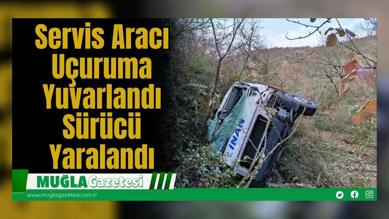 Servis Aracı Uçuruma Yuvarlandı: Sürücü Yaralandı