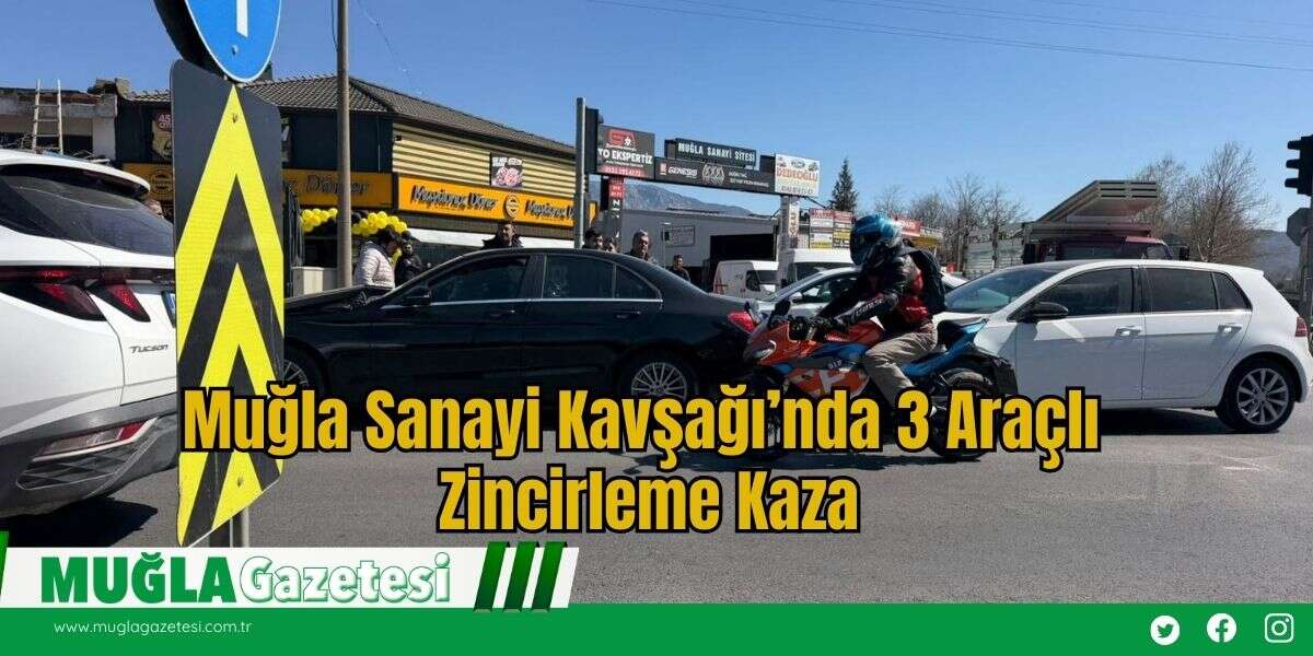 Muğla Sanayi Kavşağı’nda 3 Araçlı Zincirleme Kaza