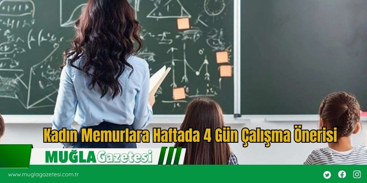 Kadın Memurlara Haftada 4 Gün Çalışma Önerisi