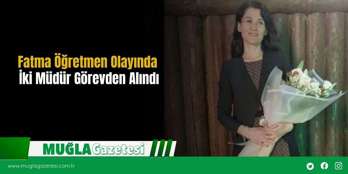 Fatma Öğretmen Olayında İki Müdür Görevden Alındı