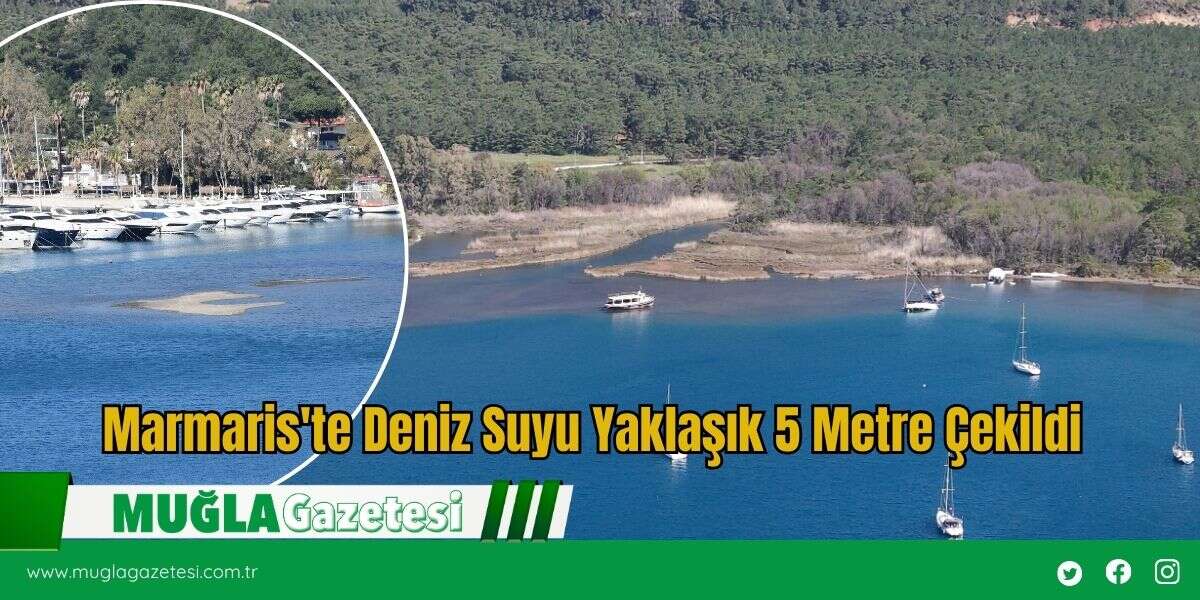 Marmaris'te Deniz Suyu Yaklaşık 5 Metre Çekildi