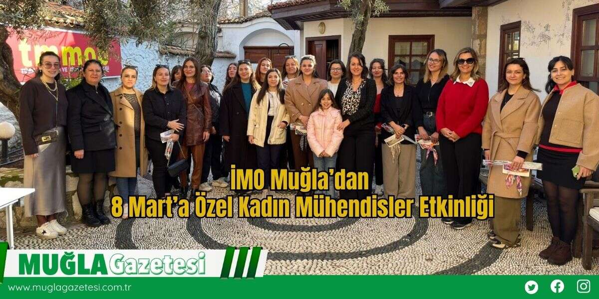 İMO Muğla’dan 8 Mart’a Özel Kadın Mühendisler Etkinliği