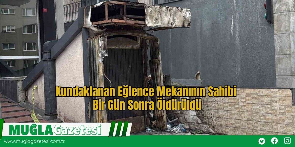 Kundaklanan Eğlence Mekanının Sahibi Bir Gün Sonra Öld*rüldü