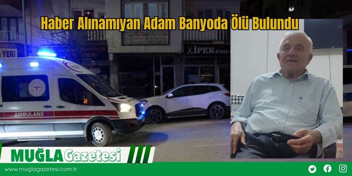 Haber Alınamıyan Adam Banyoda *lü Bulundu